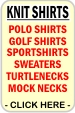 CLICK HERE FOR Polo Shirts, Knit Shirts, Golf Shirts, SportShirts, Sweaters, Turtlenecks